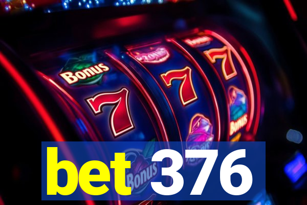 bet 376